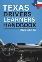 Texas Drivers Learners Handbook: A Complete Guide to Passing the Texas Driving Test, Mastering Road Rules, and Obtaining a Commercial Driver’s License (CDL) B0DXZWV4NX Book Cover