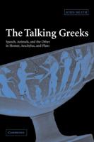 The Talking Greeks: Speech, Animals, and the Other in Homer, Aeschylus, and Plato 052111778X Book Cover