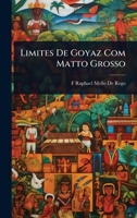 Limites De Goyaz Com Matto Grosso (Portuguese Edition) 1023688131 Book Cover