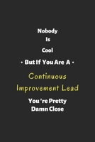 Nobody is cool but if you are a Continuous Improvement Lead you're pretty damn close: Continuous Improvement Lead notebook , perfect gift for Continuous Improvement Lead 1679320246 Book Cover