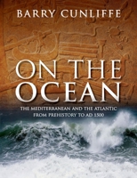 On the Ocean: The Mediterranean and the Atlantic from prehistory to AD 1500 0198757891 Book Cover