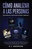 Cómo analizar a las Personas: Colección de la Psicología Oscura 5 libros en 1 - Cómo leer a las personas como un libro e influenciar en ellas con la Persuasión, PNL y Manipulación 1953036716 Book Cover