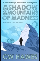 In the Shadow of the Mountains of Madness: A Pierce Mostyn Paranormal Investigation (Pierce Mostyn Paranormal Investigations) B0FJYQ5QKF Book Cover