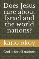 Does Jesus care about Israel and the world nations?: God is for all nations B0991DBWH9 Book Cover