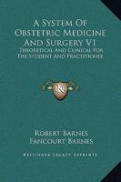 A System Of Obstetric Medicine And Surgery V1: Theoretical And Clinical For The Student And Practitioner 1432511351 Book Cover