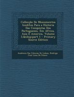 Colleccao de Monumentos Ineditos Para a Historia Das Conquistas DOS Portuguezes, Em Africa, Asia E America, Volume 3, Part 1 1289452997 Book Cover