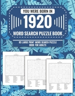 You Were Born In 1920: Word Search Puzzle Book For Adults: Large Print 85 Word Search Puzzles For Seniors And All Others Puzzle Fans With Solution To Enjoy Free Time (1500+ Random Words) Volume 1 B09T855Z8N Book Cover