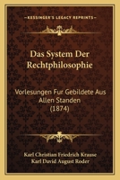 Das System Der Rechtphilosophie: Vorlesungen Fur Gebildete Aus Allen Standen (1874) 1168151147 Book Cover