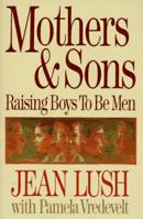 Mothers & Sons: Raising Boys to Be Men 0800755030 Book Cover