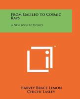From Galileo To Cosmic Rays: A New Look At Physics 1258215101 Book Cover