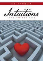 Intuitions: Love Amidst Life 1483441016 Book Cover