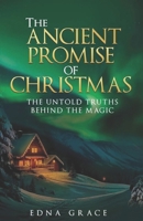 The Ancient Promise of Christmas: The Untold Truths Behind the Magic 1069122408 Book Cover