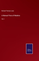 A Manual Flora of Madeira: Vol. I 3375044801 Book Cover