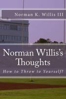 Norman Willis's Thoughts: How to Throw to Yourself 1530624924 Book Cover