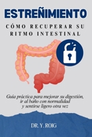 Estreñimiento: Guía práctica para mejorar su digestión, ir al baño con normalidad y sentirse ligero otra vez (Spanish Edition) B0GTLTG9K2 Book Cover