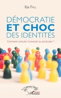 Démocratie et choc des identités: Comment articuler l'universel au particulier ? (Harmattan Sénégal) (French Edition) 2343196486 Book Cover