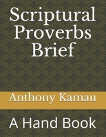 Scriptural Proverbs Brief: A Hand Book B096LWMFK5 Book Cover
