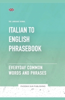 Italian To English Phrasebook - Everyday Common Words And Phrases B0CBNTPKX2 Book Cover
