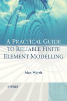 A Practical Guide to Reliable Finite Element Modelling 0470018321 Book Cover