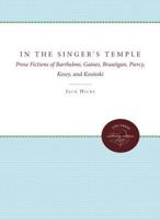 In the Singer's Temple: Prose Fictions of Barthelme, Gaines, Brautigan, Percy, Kesey, and Kosinski 0807840963 Book Cover