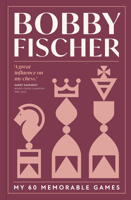 Bobby Fischer: My 60 Memorable Games: The Enduring Chess Classic from a Giant of the Game 1837331146 Book Cover