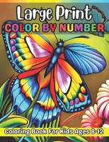 Large Print Color By Number Coloring Book For Kids Ages 8-12: Animals, Flowers, Birds and More Coloring Book for Kids ages 8-12 Great gift idea for Bo B0CR832KV6 Book Cover