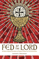Fed by the Lord: At-Home Scriptural Formation to Prepare Children for First Communion 0814668623 Book Cover