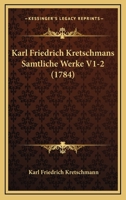 Karl Friedrich Kretschmans Samtliche Werke V1-2 (1784) 116621172X Book Cover
