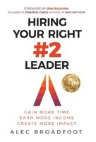 Hiring Your Right Number 2 Leader: Gain More Time. Earn More Income. Create More Impact. 1636802605 Book Cover