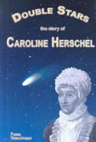 Double Stars: The Story of Caroline Herschel (Profiles in Science) 1599350424 Book Cover
