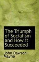 The Triumph Of Socialism And How It Succeeded 1021965626 Book Cover