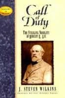 Call of Duty: The Sterling Nobility of Robert E. Lee (Leaders in Action Series)