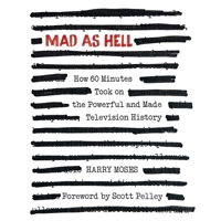 Mad as Hell: How 60 Minutes Took on the Powerful and Made Television History B0H61Z23ZB Book Cover