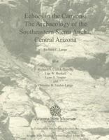 Echoes in the Canyons: The Archaeology of the Southeastern Sierra Ancha, Central Arizona (Archaeological) 1889747807 Book Cover