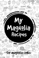 My Magnolia  Recipes: For Magnolia Cooks 1657858790 Book Cover