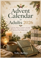 Advent Calendar for Adults 2026: A 24-Day Wellness Countdown with Daily Affirmations, Inspiring Stories, and Gentle Exercises to Ease Holiday Stress B0HDJXWZX5 Book Cover