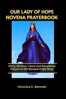 OUR LADY OF HOPE NOVENA PRAYERBOOK: Story, Novena, Litany and Devotional Prayers to the Blessed Virgin Mary B0GFXFHM2L Book Cover