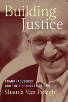 Building Justice: Frank Iacobucci and the Life Cycles of Law 148756628X Book Cover