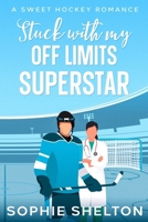Stuck With My Off-Limits Superstar: A Sweet Hockey Romance B0F9DVHHKC Book Cover