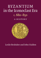 Byzantium in the Iconoclast Era, c. 680-850: A History 1107626293 Book Cover