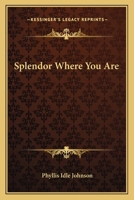 Splendor Where You Are 0548444021 Book Cover