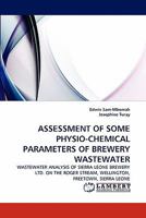ASSESSMENT OF SOME PHYSIO-CHEMICAL PARAMETERS OF BREWERY WASTEWATER: WASTEWATER ANALYSIS OF SIERRA LEONE BREWERY LTD. ON THE ROGER STREAM, WELLINGTON, FREETOWN, SIERRA LEONE 3843372713 Book Cover