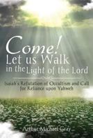 Come! Let us Walk in the Light of the Lord: Isaiah's Refutation of Occultism and Call for Reliance upon Yahweh 1948282585 Book Cover