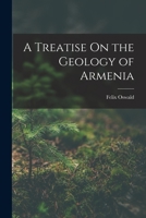 A Treatise On the Geology of Armenia 1016804741 Book Cover