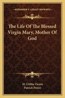 The Life Of The Blessed Virgin Mary, Mother Of God 1162993502 Book Cover