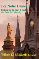 For Notre Dame: Battling for the Heart and Soul of a Catholic University 1587312654 Book Cover