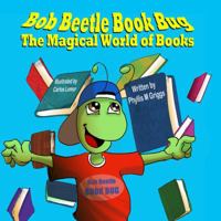 Bob Beetle Book Bug: The Magical World of Books 1612250769 Book Cover