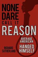 None Dare Call It Reason: How the Average American has Hanged Himself 0595410286 Book Cover