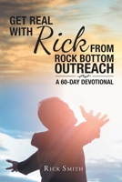 Get Real with Rick from Rock Bottom Outreach: A 60-Day Devotional 1643006282 Book Cover