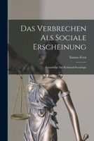 Das Verbrechen ALS Sociale Erscheinung: Grundz�ge Der Kriminal-Sociologie 0270386246 Book Cover